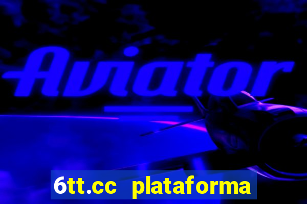 6tt.cc plataforma de jogos